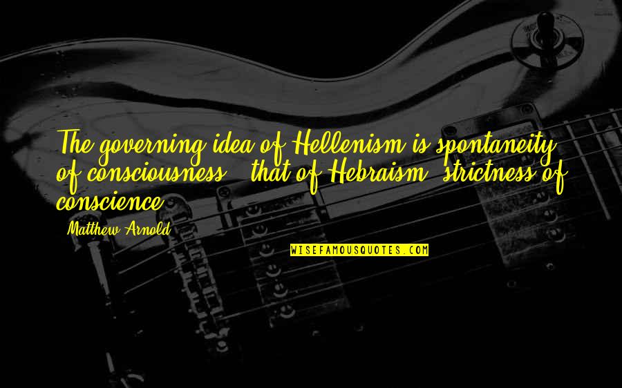 Martyna Wojciechowska Quotes By Matthew Arnold: The governing idea of Hellenism is spontaneity of Martyna Wojciechowska Quotes By Matthew Arnold: The governing idea of Hellenism is spontaneity of