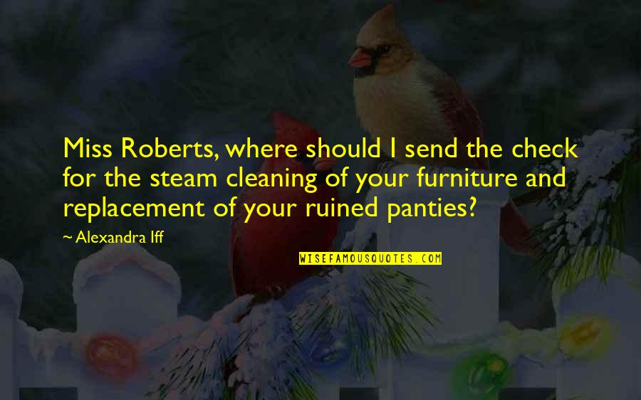 Martynov And Motorin Quotes By Alexandra Iff: Miss Roberts, where should I send the check Martynov And Motorin Quotes By Alexandra Iff: Miss Roberts, where should I send the check