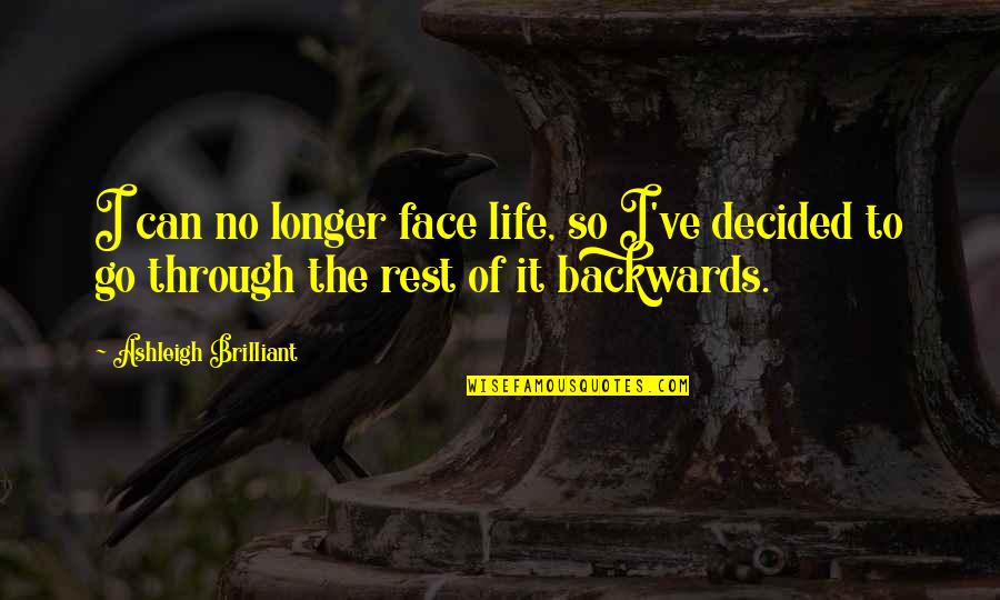 Martynov And Motorin Quotes By Ashleigh Brilliant: I can no longer face life, so I've Martynov And Motorin Quotes By Ashleigh Brilliant: I can no longer face life, so I've