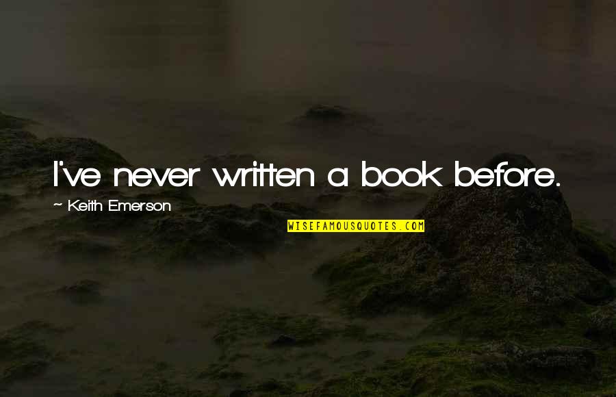 Martynov The Beatitudes Quotes By Keith Emerson: I've never written a book before. Martynov The Beatitudes Quotes By Keith Emerson: I've never written a book before.