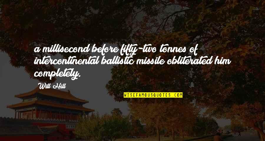 Martynov The Beatitudes Quotes By Will Hill: a millisecond before fifty-two tonnes of intercontinental ballistic Martynov The Beatitudes Quotes By Will Hill: a millisecond before fifty-two tonnes of intercontinental ballistic