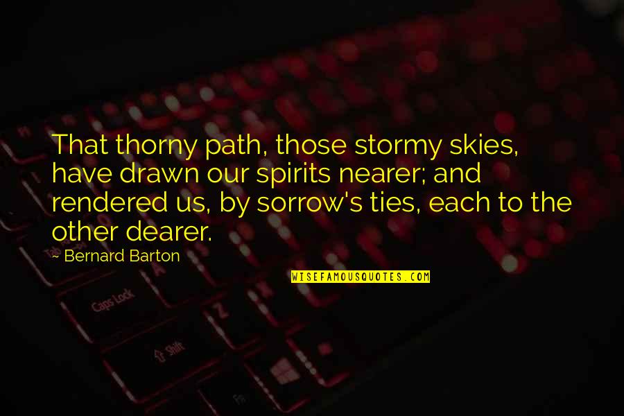 Martynov Youtube Quotes By Bernard Barton: That thorny path, those stormy skies, have drawn