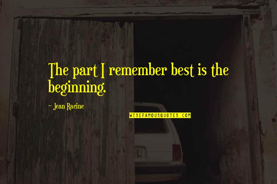 Martynov Youtube Quotes By Jean Racine: The part I remember best is the beginning.
