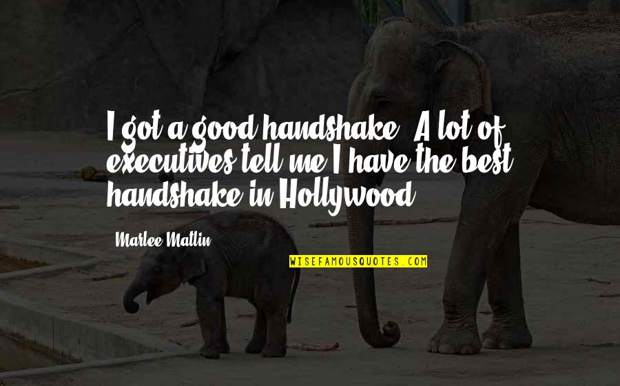 Martynov Youtube Quotes By Marlee Matlin: I got a good handshake. A lot of