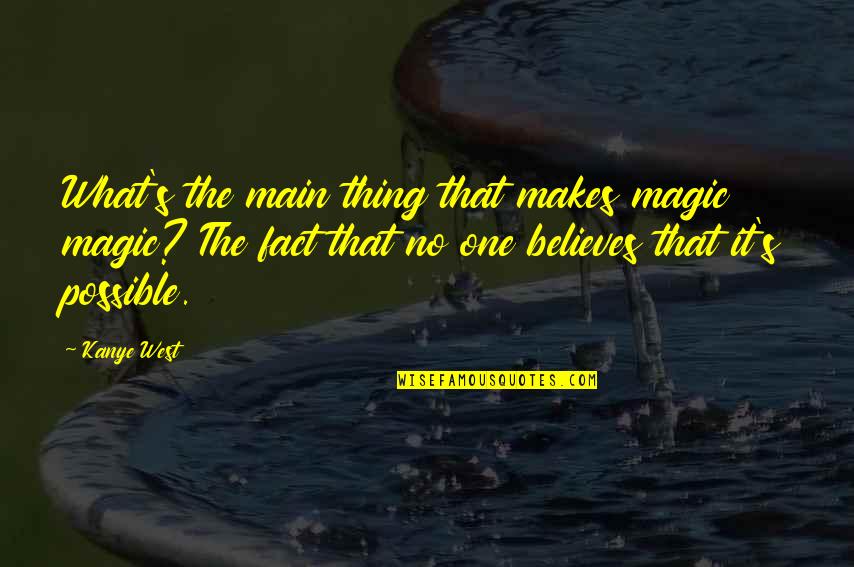Martyr In Urdu Quotes By Kanye West: What's the main thing that makes magic magic? Martyr In Urdu Quotes By Kanye West: What's the main thing that makes magic magic?