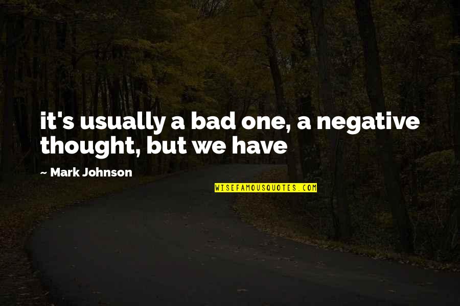 Martyr In Urdu Quotes By Mark Johnson: it's usually a bad one, a negative thought, Martyr In Urdu Quotes By Mark Johnson: it's usually a bad one, a negative thought,
