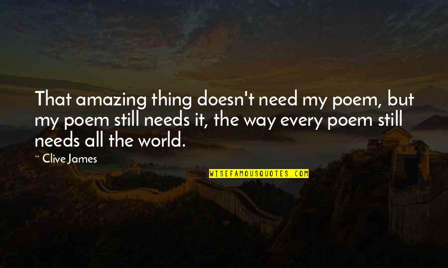 Martyr Tagalog Quotes By Clive James: That amazing thing doesn't need my poem, but