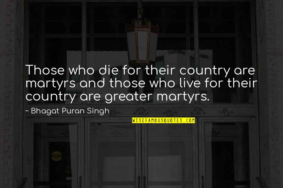 Martyr'd Quotes By Bhagat Puran Singh: Those who die for their country are martyrs
