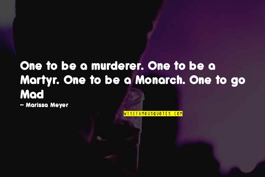 Martyr'd Quotes By Marissa Meyer: One to be a murderer. One to be