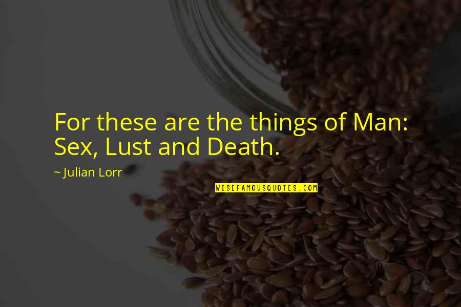 Martyrdom In Islam Quotes By Julian Lorr: For these are the things of Man: Sex, Martyrdom In Islam Quotes By Julian Lorr: For these are the things of Man: Sex,