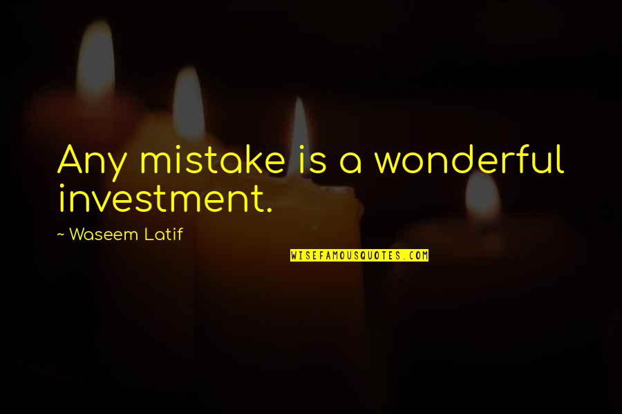 Martyrdom Of Polycarp Quotes By Waseem Latif: Any mistake is a wonderful investment.