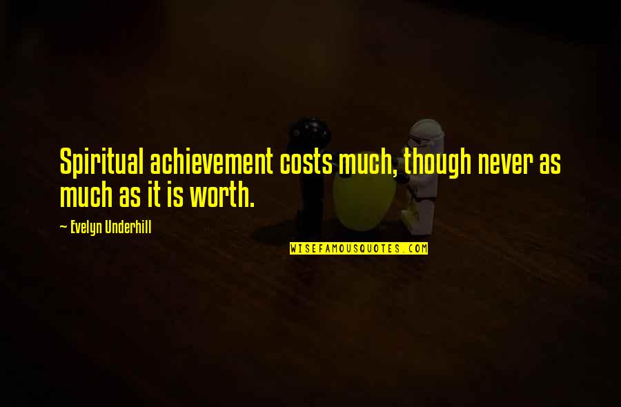 Martyrial Quotes By Evelyn Underhill: Spiritual achievement costs much, though never as much Martyrial Quotes By Evelyn Underhill: Spiritual achievement costs much, though never as much