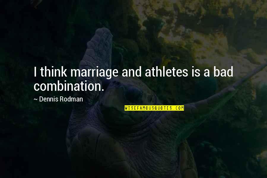 Martyrizing Quotes By Dennis Rodman: I think marriage and athletes is a bad Martyrizing Quotes By Dennis Rodman: I think marriage and athletes is a bad