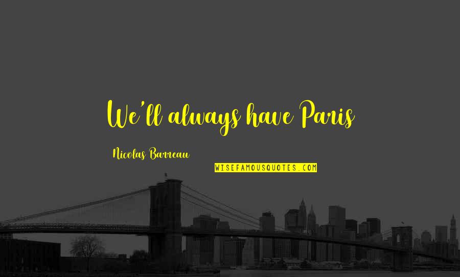 Martyrizing Quotes By Nicolas Barreau: We'll always have Paris Martyrizing Quotes By Nicolas Barreau: We'll always have Paris