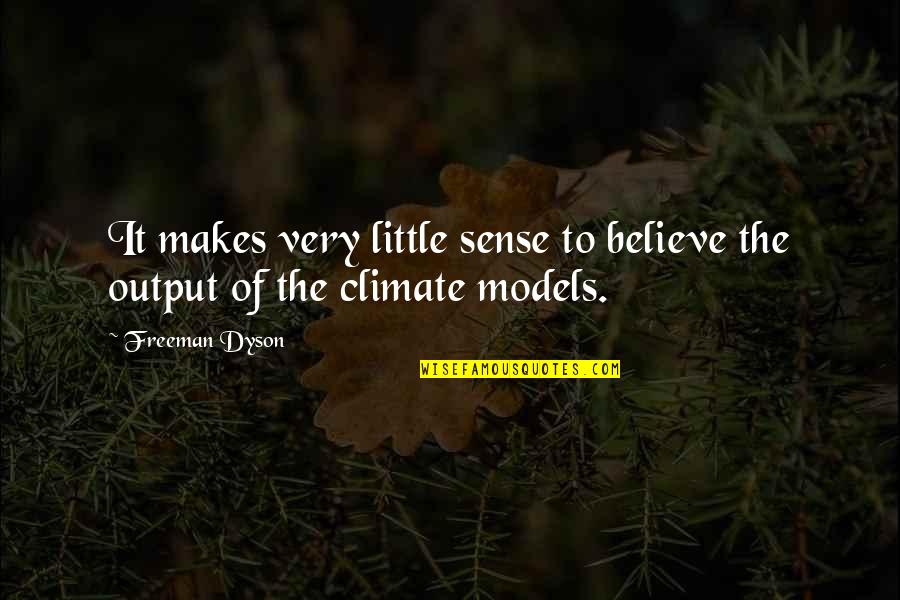 Martys Gmc Quotes By Freeman Dyson: It makes very little sense to believe the