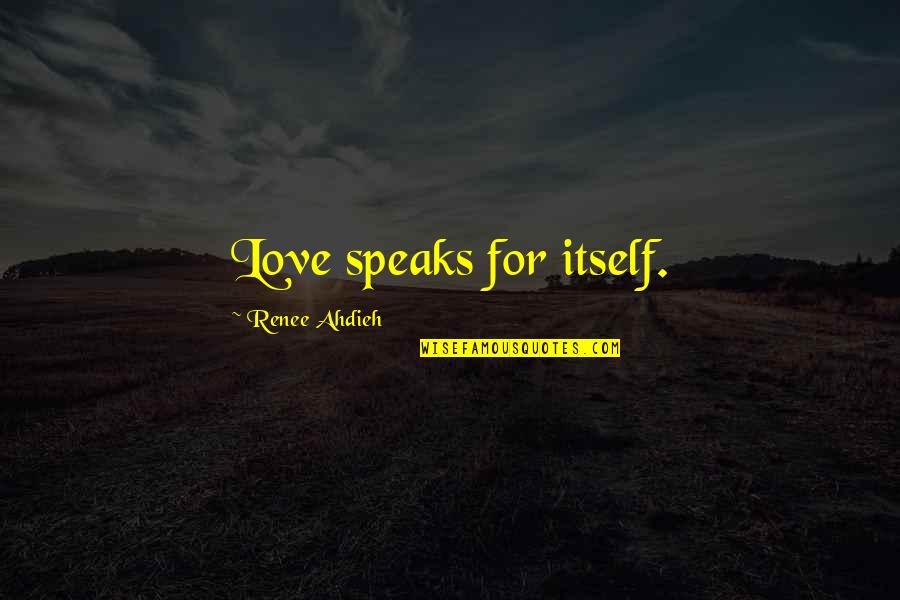 Martys Gmc Quotes By Renee Ahdieh: Love speaks for itself.