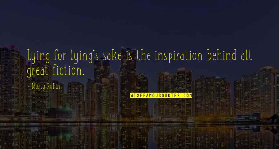 Marty's Quotes By Marty Rubin: Lying for lying's sake is the inspiration behind