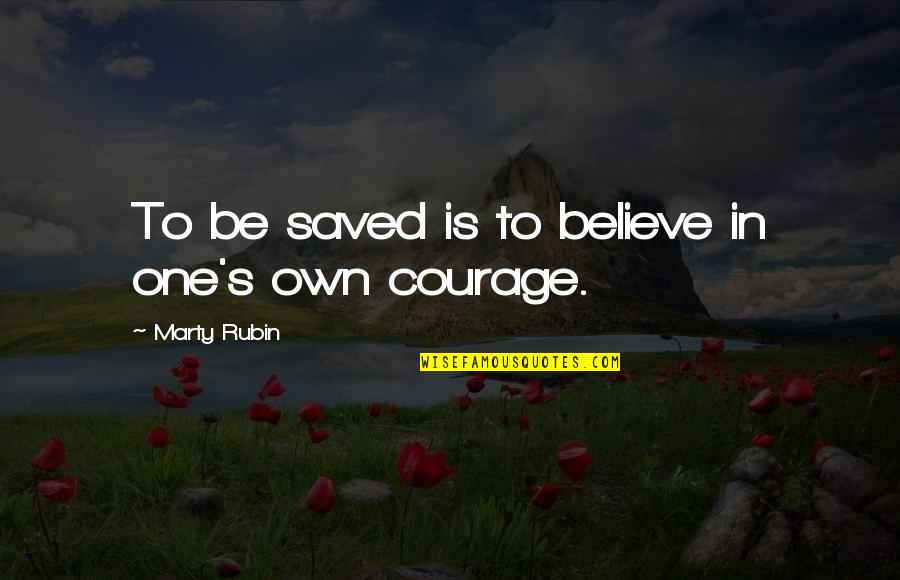Marty's Quotes By Marty Rubin: To be saved is to believe in one's