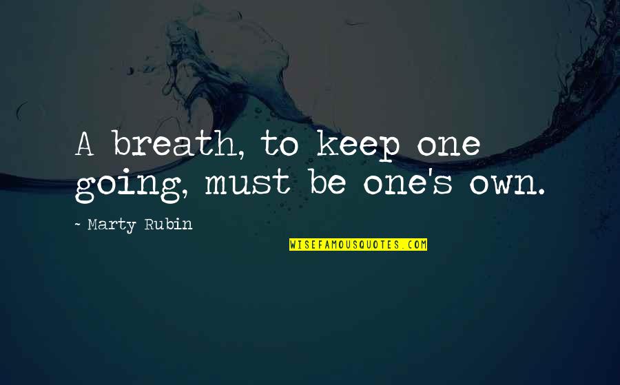 Marty's Quotes By Marty Rubin: A breath, to keep one going, must be