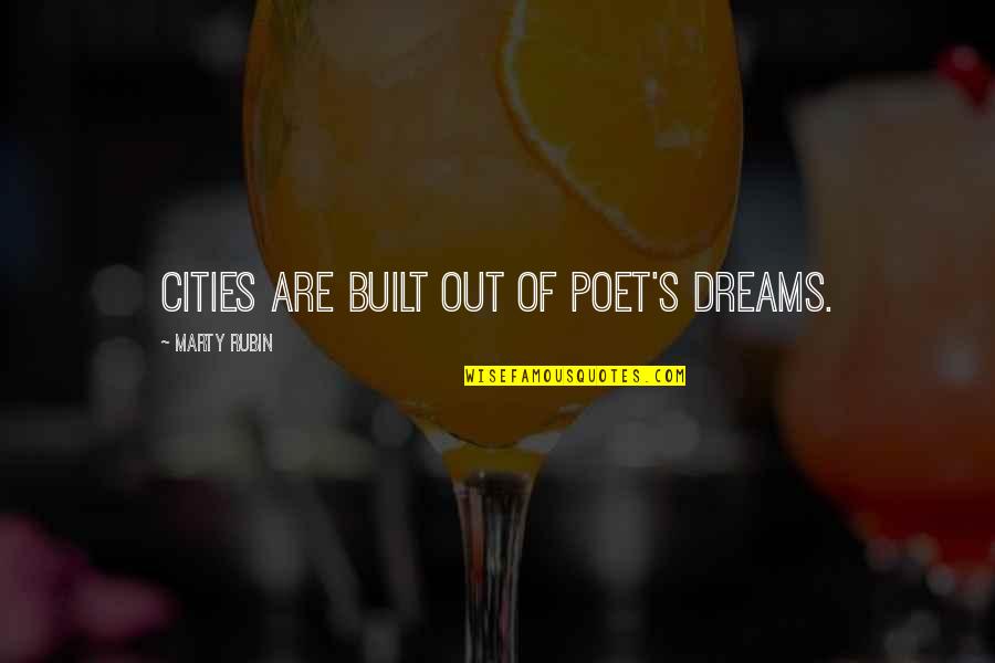 Marty's Quotes By Marty Rubin: Cities are built out of poet's dreams.