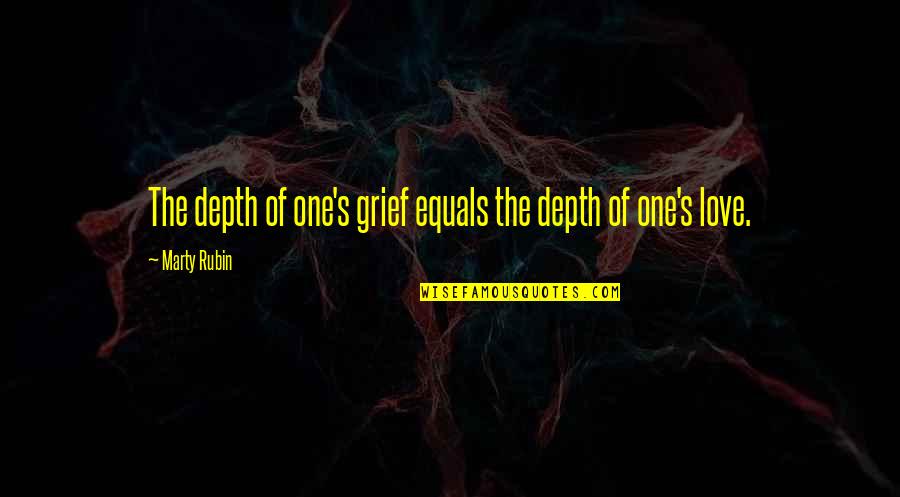 Marty's Quotes By Marty Rubin: The depth of one's grief equals the depth