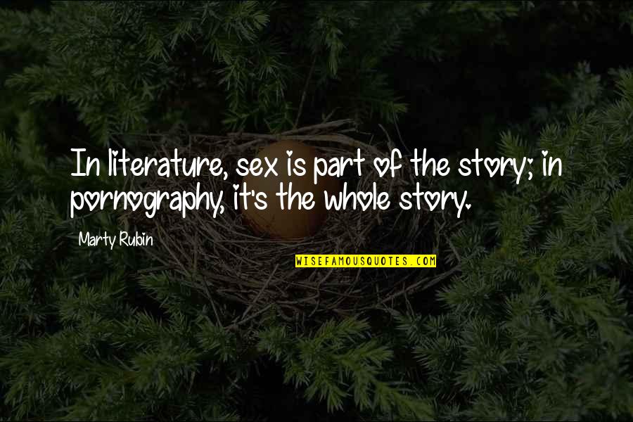 Marty's Quotes By Marty Rubin: In literature, sex is part of the story;