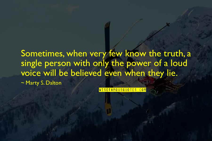 Marty's Quotes By Marty S. Dalton: Sometimes, when very few know the truth, a