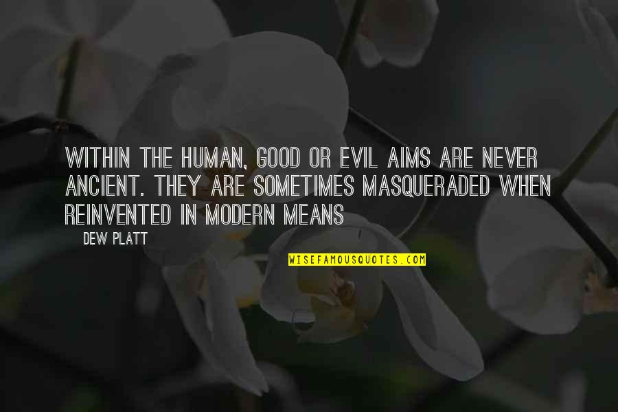 Martz's Quotes By Dew Platt: Within the human, good or evil aims are Martz's Quotes By Dew Platt: Within the human, good or evil aims are