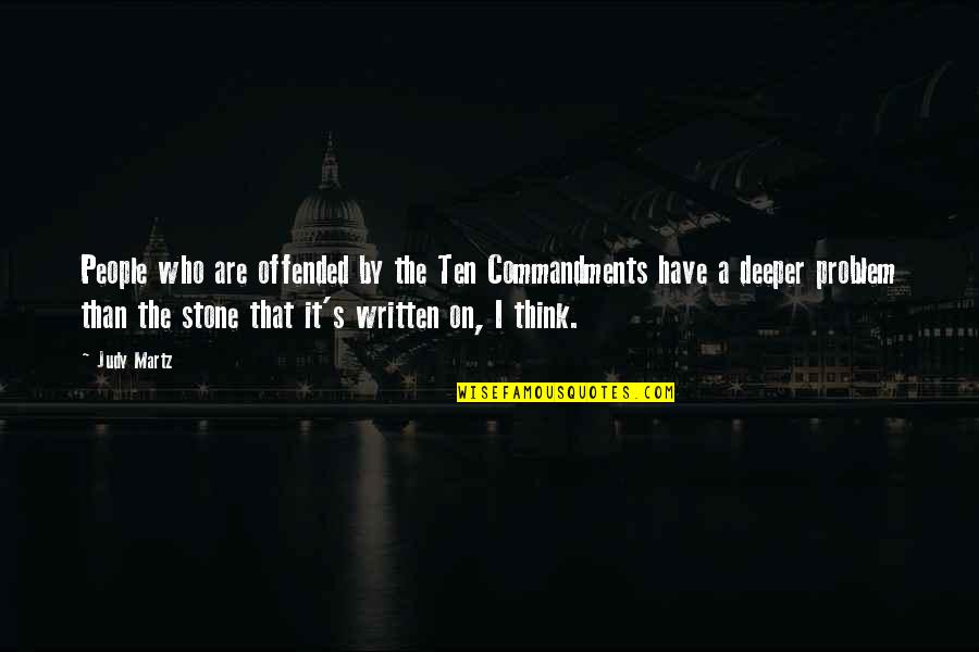 Martz's Quotes By Judy Martz: People who are offended by the Ten Commandments Martz's Quotes By Judy Martz: People who are offended by the Ten Commandments