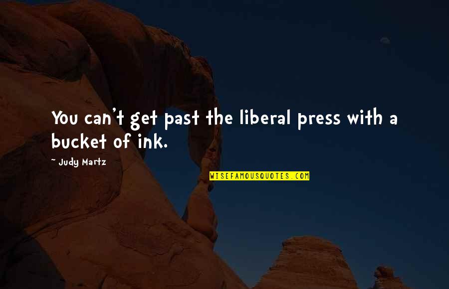 Martz's Quotes By Judy Martz: You can't get past the liberal press with