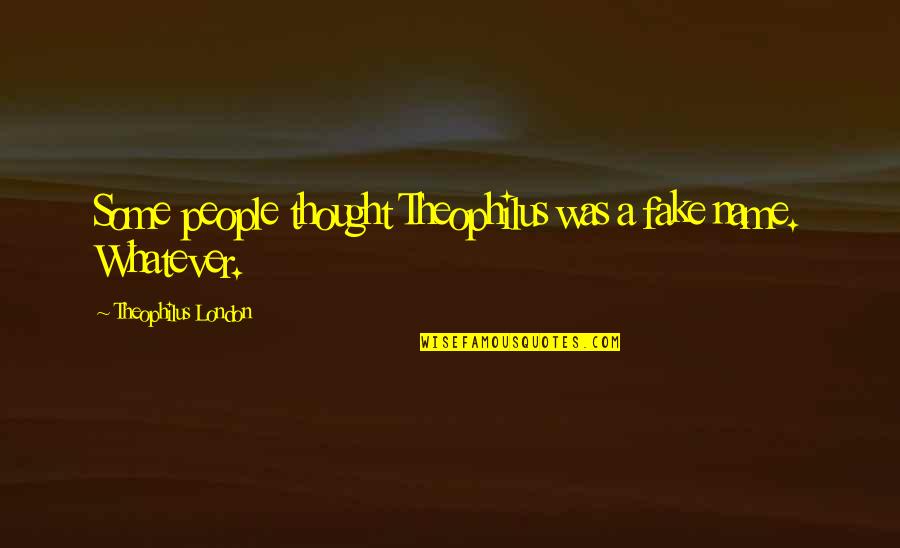 Marulanda Due O Quotes By Theophilus London: Some people thought Theophilus was a fake name.