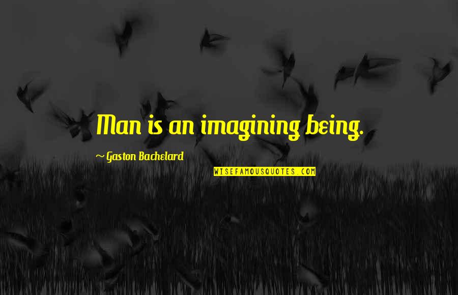 Marumi Filters Quotes By Gaston Bachelard: Man is an imagining being.