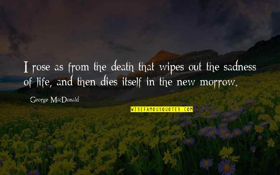 Marunica Quotes By George MacDonald: I rose as from the death that wipes