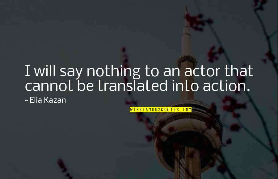 Marunich Quotes By Elia Kazan: I will say nothing to an actor that