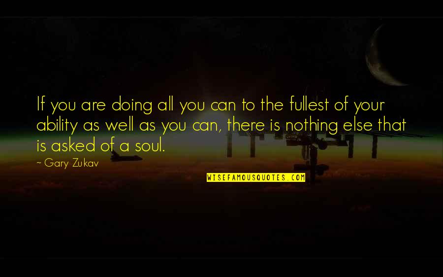 Maruschka Sahiboe Quotes By Gary Zukav: If you are doing all you can to Maruschka Sahiboe Quotes By Gary Zukav: If you are doing all you can to