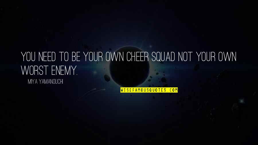 Marushka Media Quotes By Miya Yamanouchi: You need to be your own cheer squad