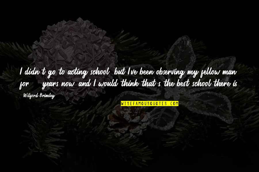 Marusia Toumanoff Quotes By Wilford Brimley: I didn't go to acting school, but I've Marusia Toumanoff Quotes By Wilford Brimley: I didn't go to acting school, but I've