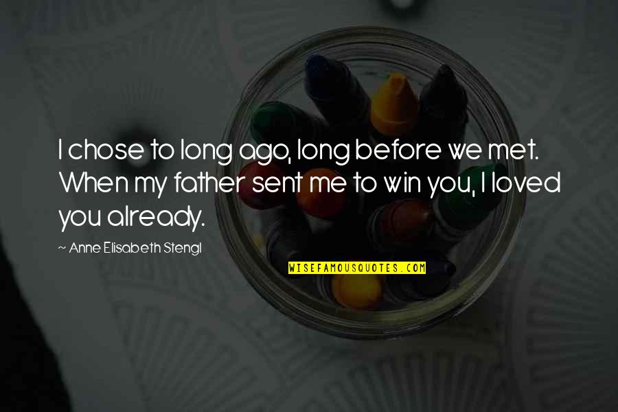 Maruska Albertazzi Quotes By Anne Elisabeth Stengl: I chose to long ago, long before we Maruska Albertazzi Quotes By Anne Elisabeth Stengl: I chose to long ago, long before we