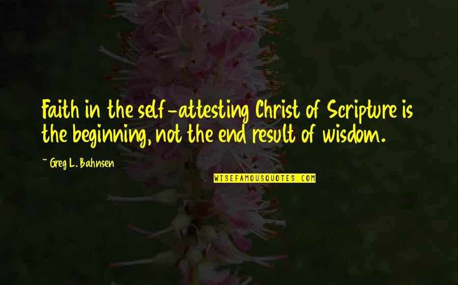 Maruszczyk Instruments Quotes By Greg L. Bahnsen: Faith in the self-attesting Christ of Scripture is Maruszczyk Instruments Quotes By Greg L. Bahnsen: Faith in the self-attesting Christ of Scripture is