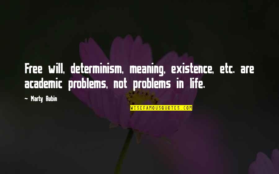 Maruthu Pandiyar Quotes By Marty Rubin: Free will, determinism, meaning, existence, etc. are academic