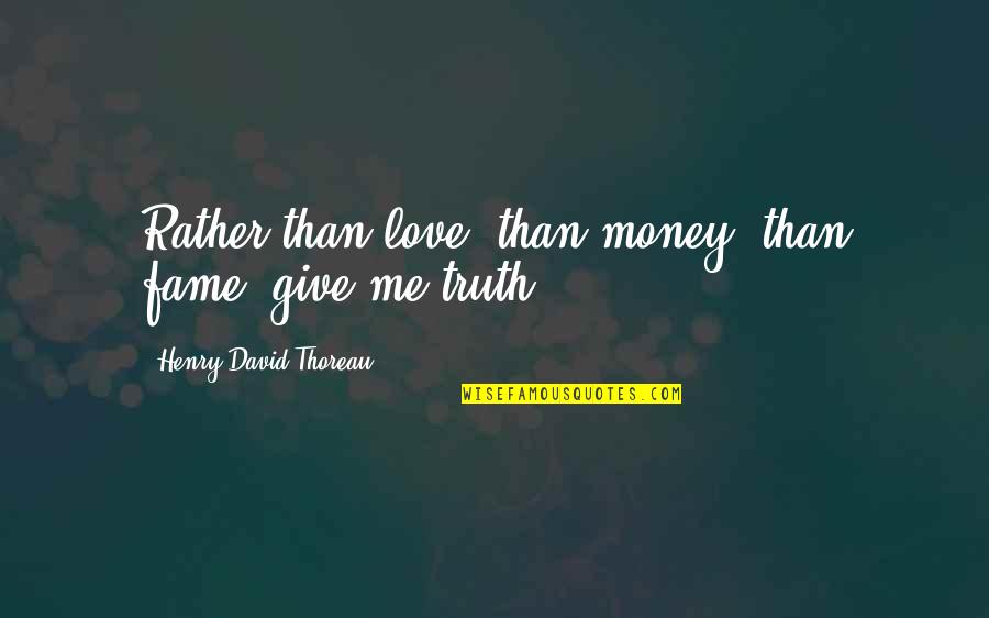Maruya Panlasang Quotes By Henry David Thoreau: Rather than love, than money, than fame, give