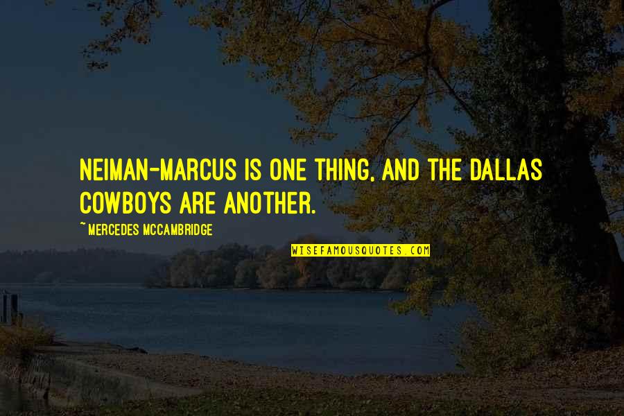 Maruyama Park Quotes By Mercedes McCambridge: Neiman-Marcus is one thing, and the Dallas Cowboys