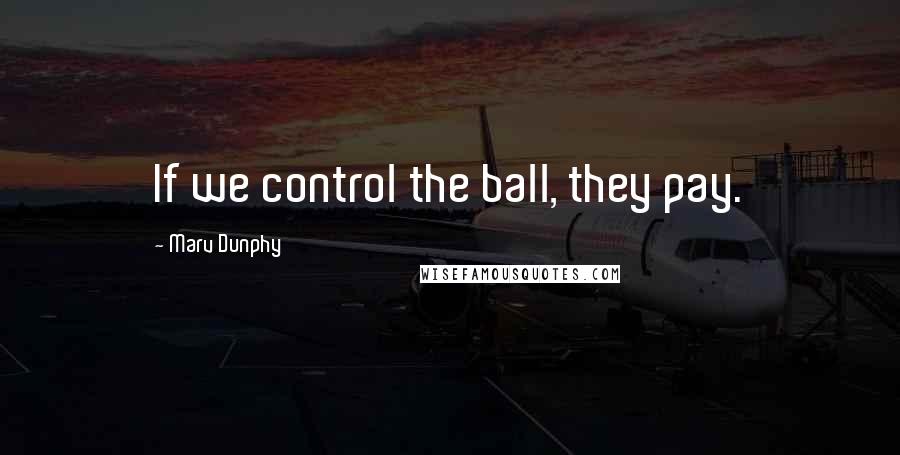 Marv Dunphy quotes: If we control the ball, they pay.