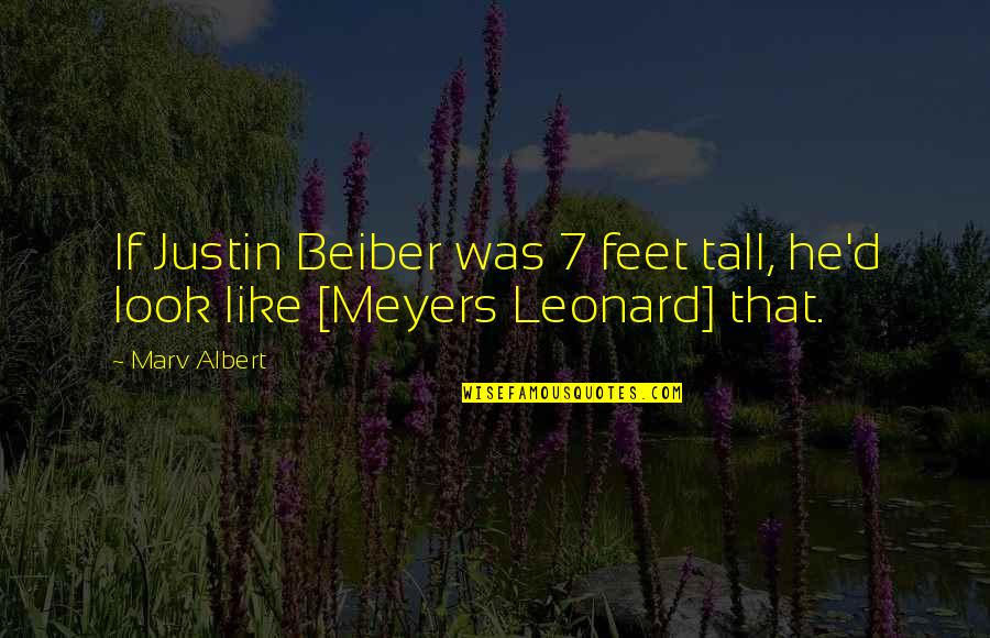 Marv Quotes By Marv Albert: If Justin Beiber was 7 feet tall, he'd