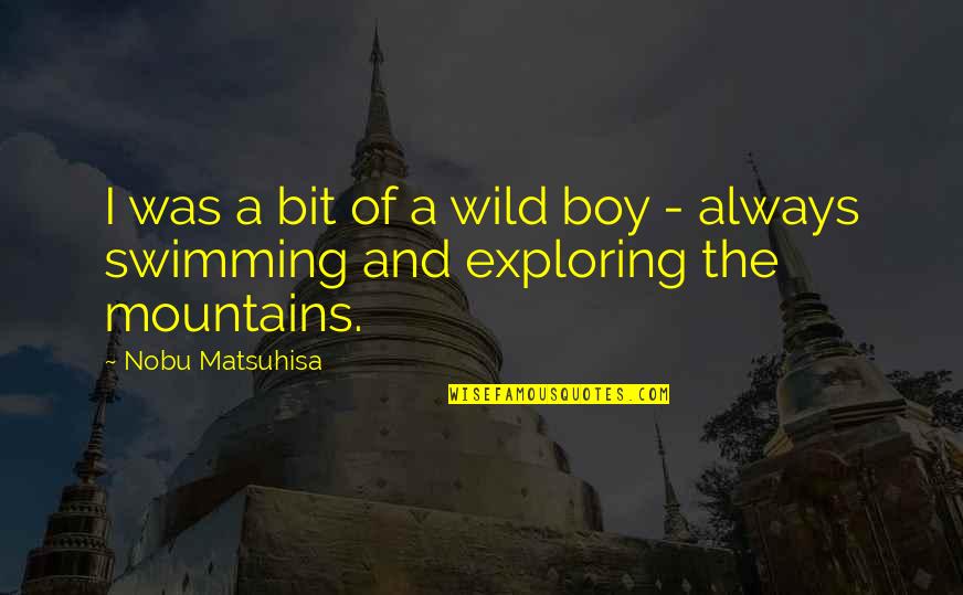 Marva Collins Character Quotes By Nobu Matsuhisa: I was a bit of a wild boy