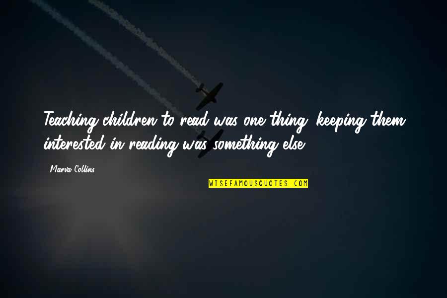 Marva Collins Quotes By Marva Collins: Teaching children to read was one thing; keeping Marva Collins Quotes By Marva Collins: Teaching children to read was one thing; keeping