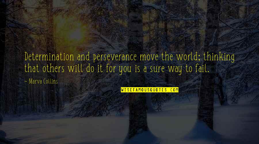 Marva Collins Quotes By Marva Collins: Determination and perseverance move the world; thinking that Marva Collins Quotes By Marva Collins: Determination and perseverance move the world; thinking that