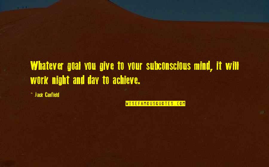 Marvel Agents Of Shield Skye Quotes By Jack Canfield: Whatever goal you give to your subconscious mind,