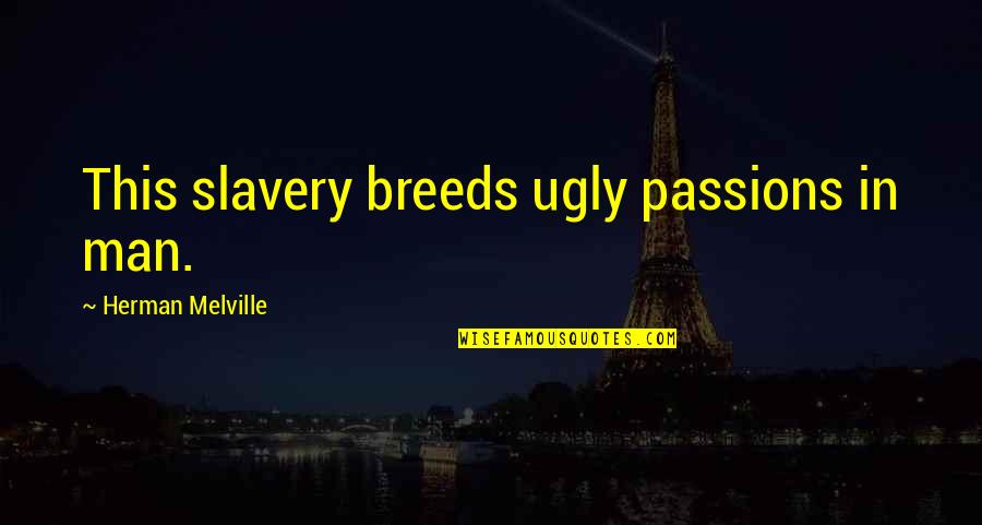 Marvel And Dc Quotes By Herman Melville: This slavery breeds ugly passions in man. Marvel And Dc Quotes By Herman Melville: This slavery breeds ugly passions in man.