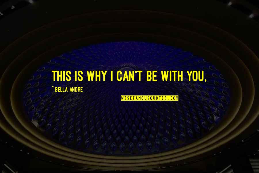 Marvel Comics Quotes By Bella Andre: This is why I can't be with you,